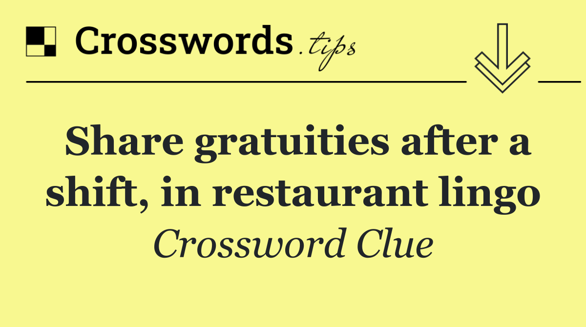Share gratuities after a shift, in restaurant lingo