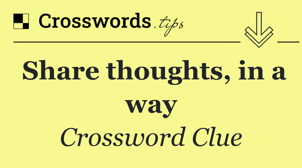 Share thoughts, in a way
