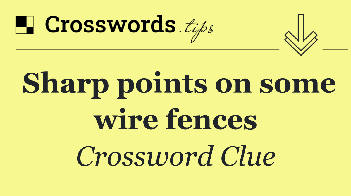 Sharp points on some wire fences