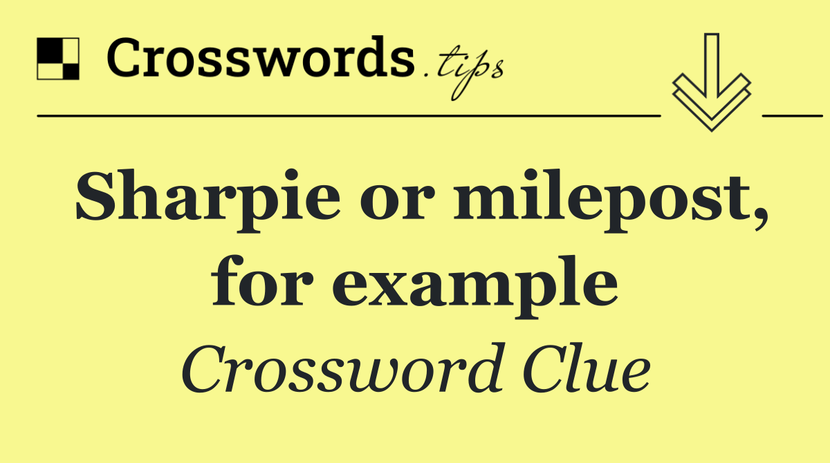 Sharpie or milepost, for example