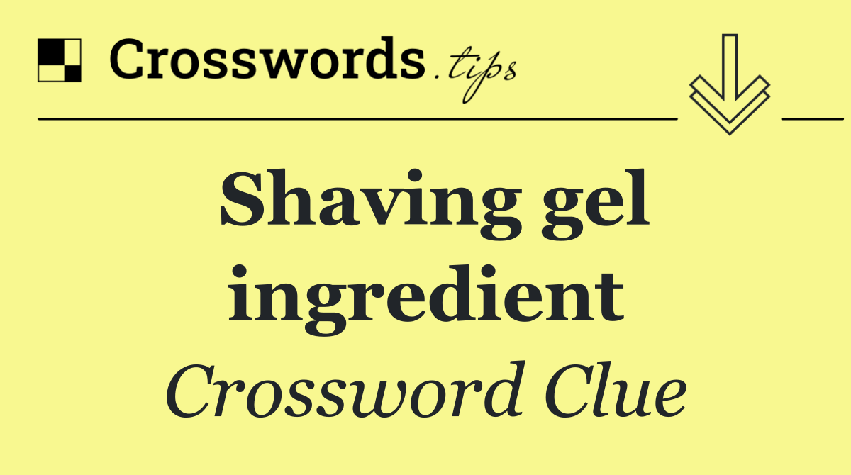 Shaving gel ingredient