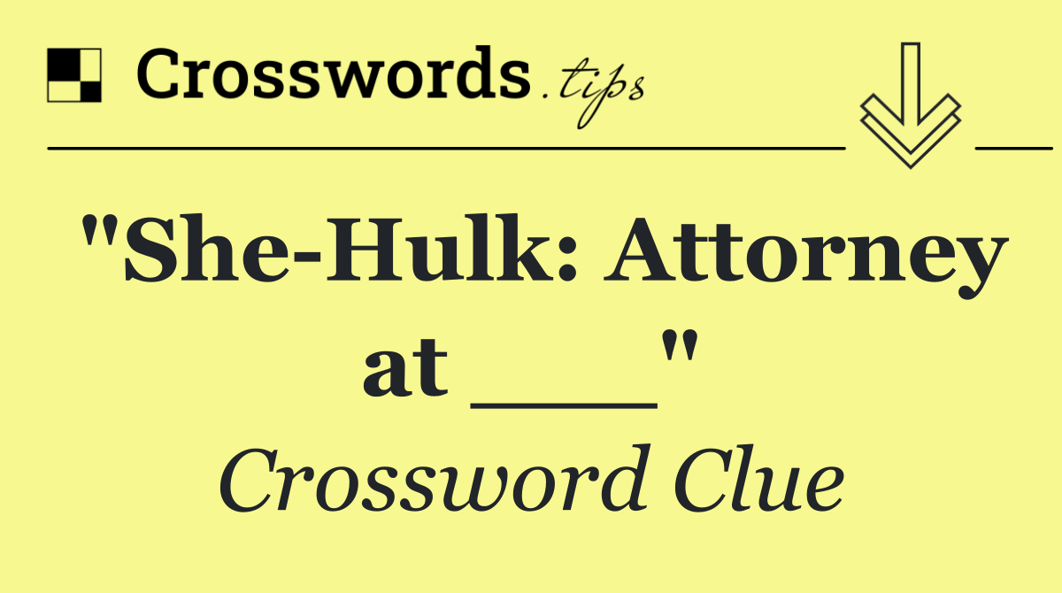 "She Hulk: Attorney at ___"