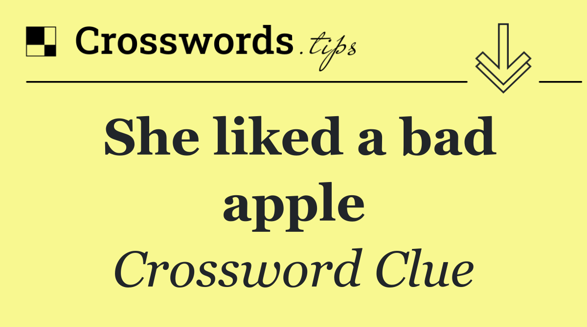 She liked a bad apple