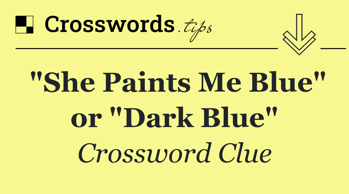 "She Paints Me Blue" or "Dark Blue"