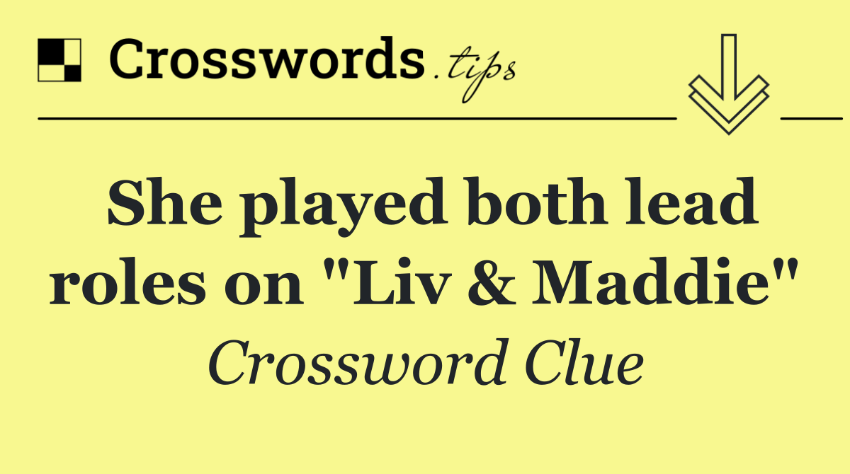 She played both lead roles on "Liv & Maddie"