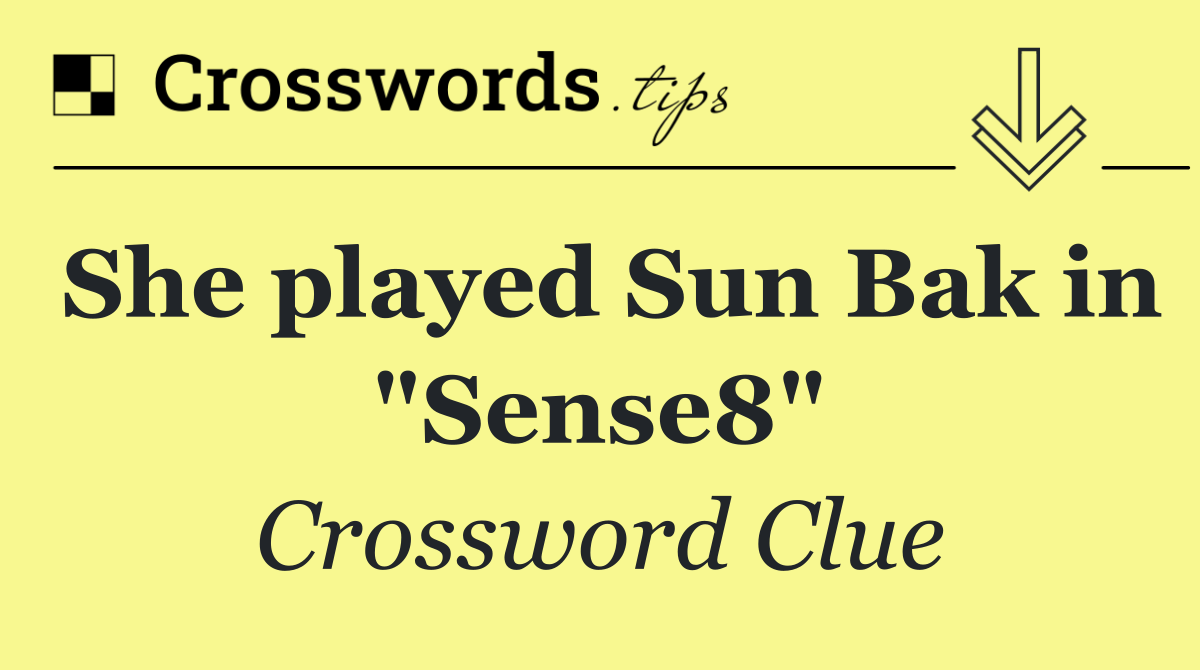 She played Sun Bak in "Sense8"