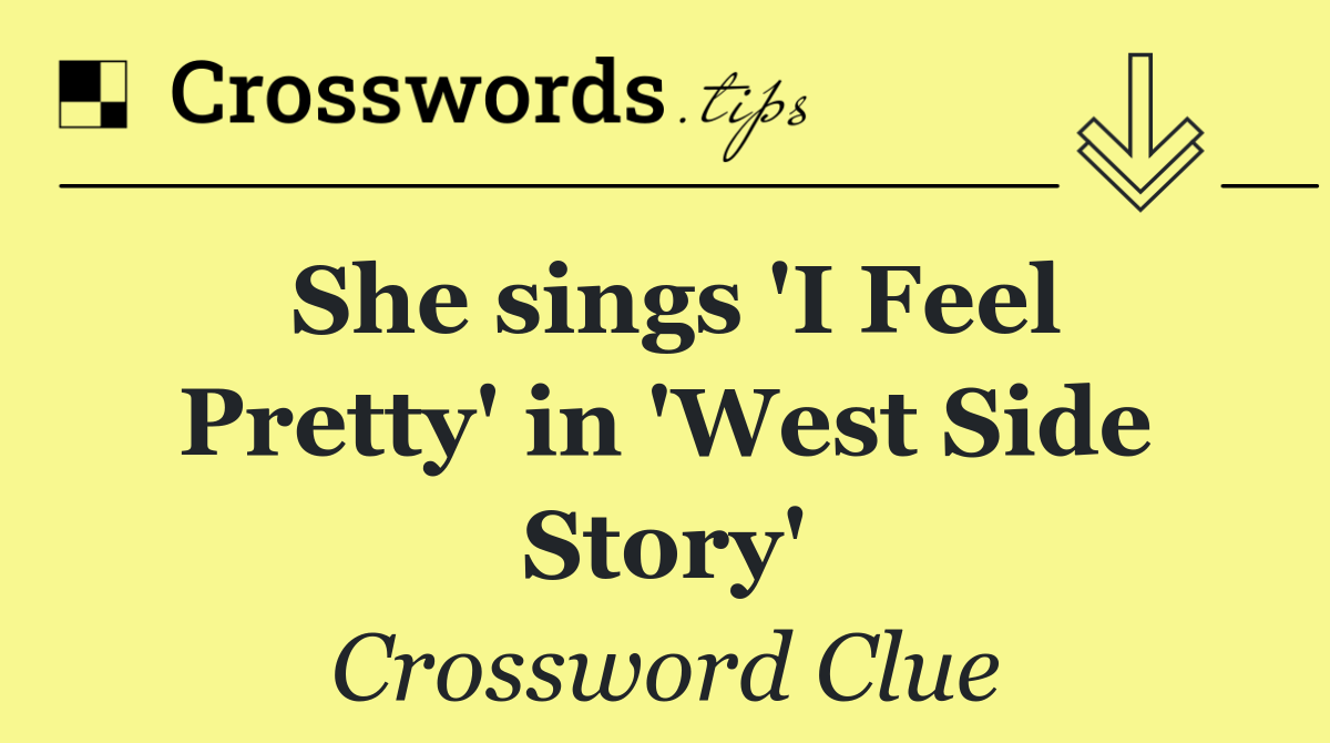 She sings 'I Feel Pretty' in 'West Side Story'