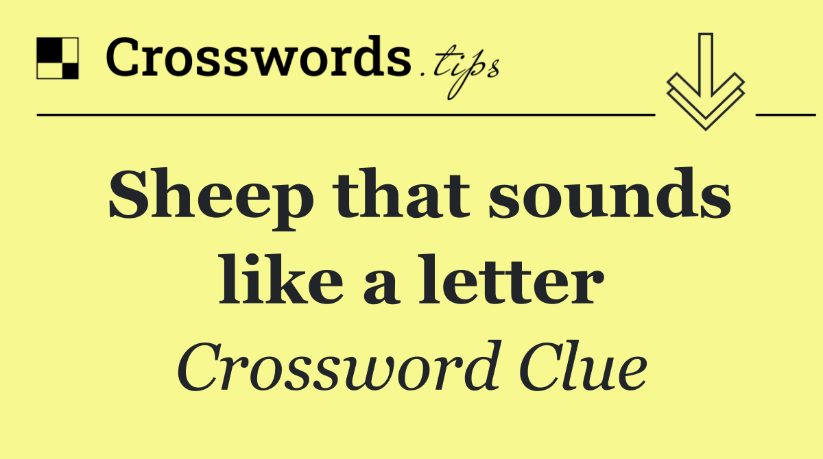 Sheep that sounds like a letter