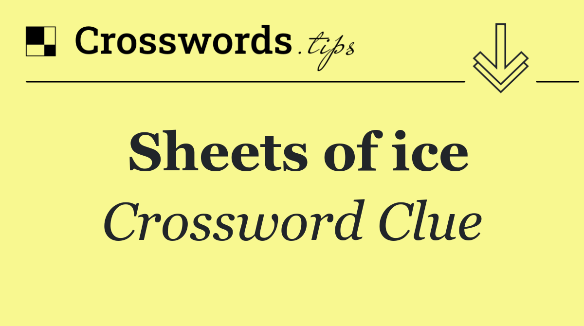 Sheets of ice