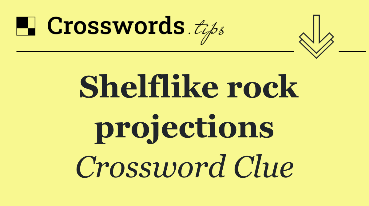 Shelflike rock projections