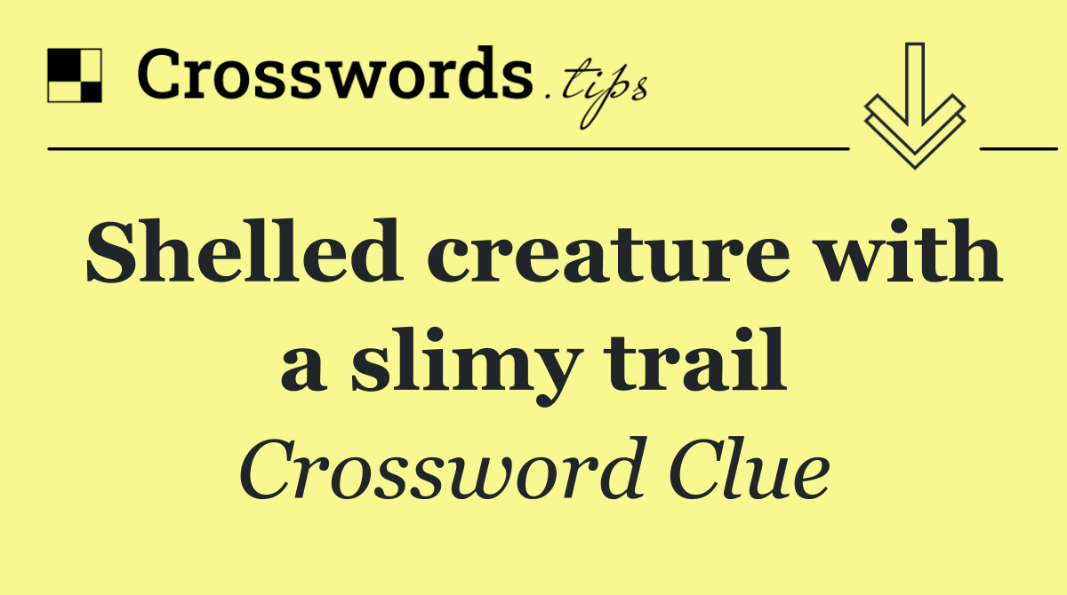 Shelled creature with a slimy trail