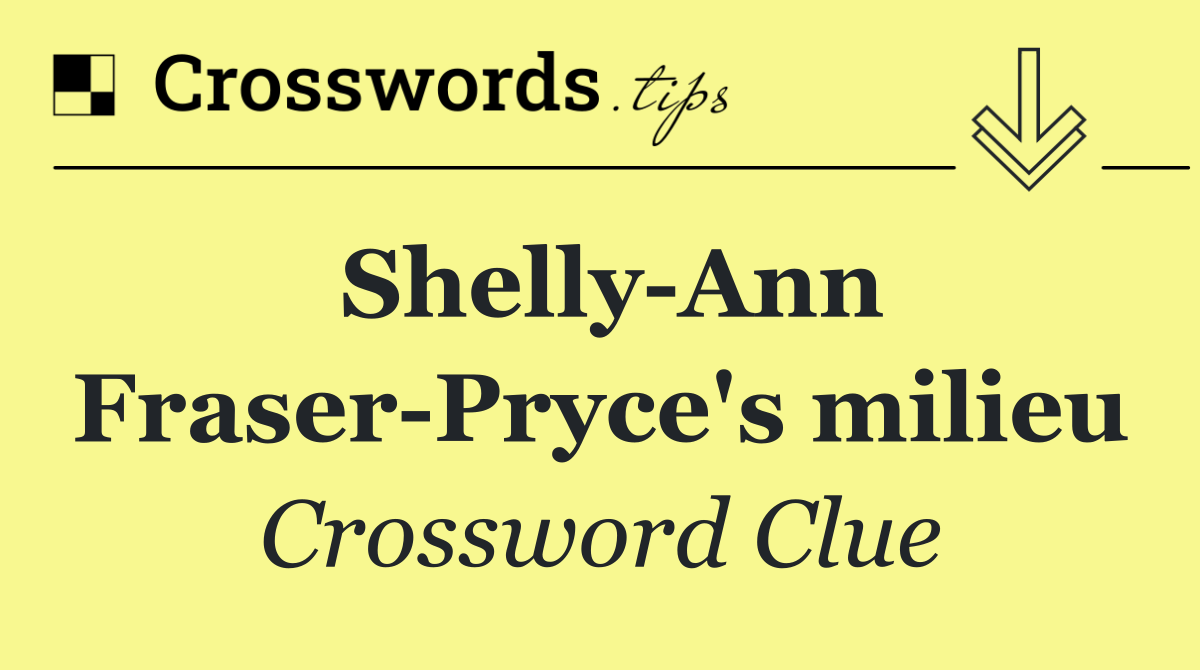 Shelly Ann Fraser Pryce's milieu