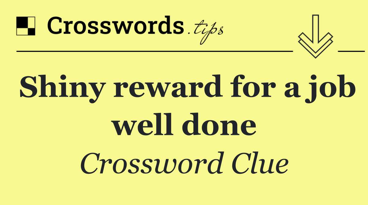 Shiny reward for a job well done