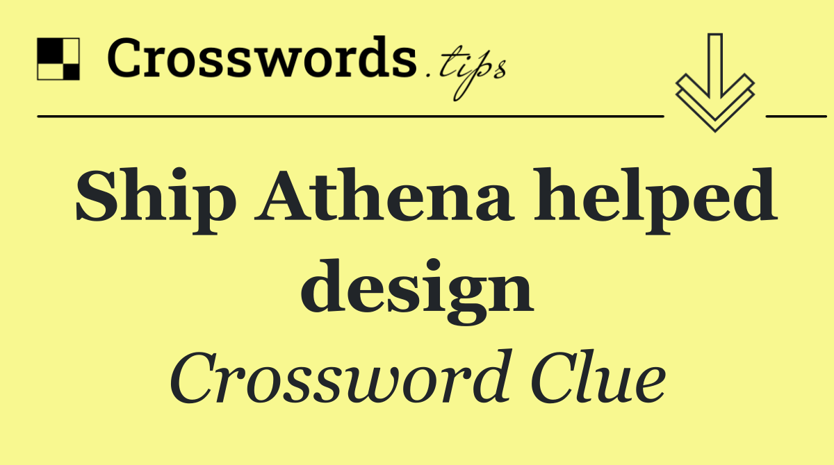 Ship Athena helped design