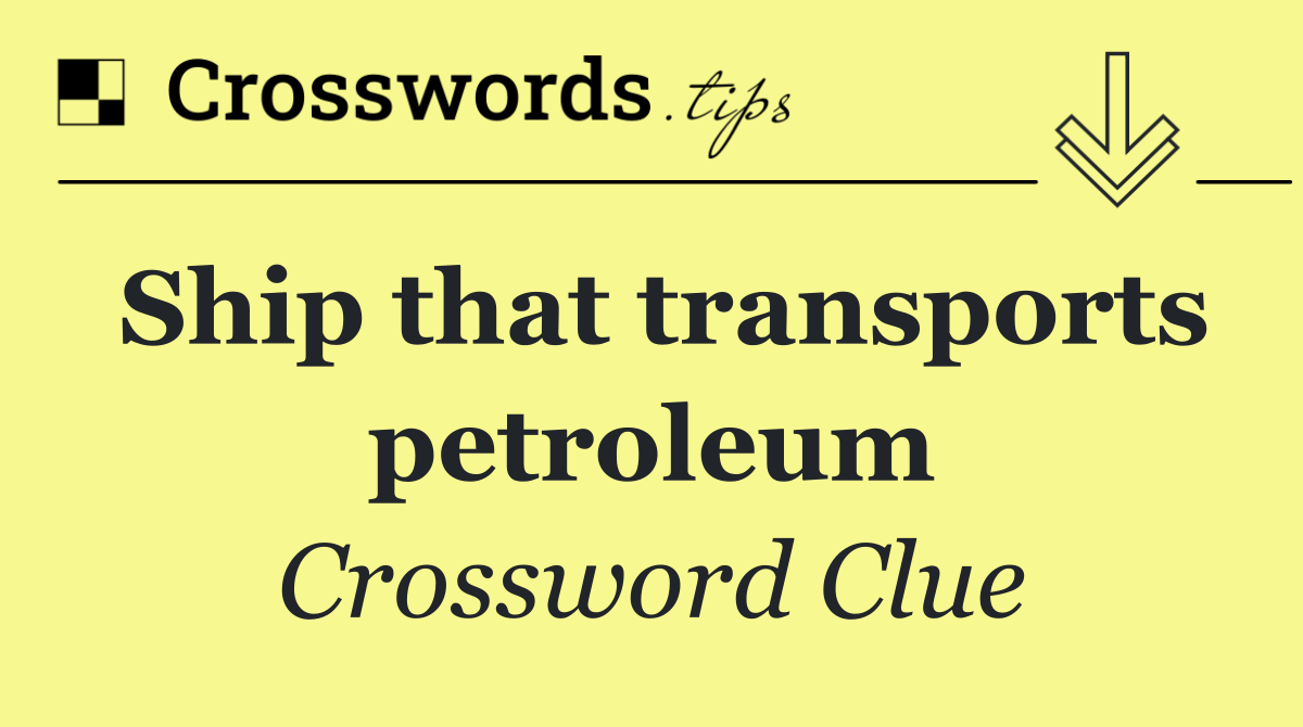 Ship that transports petroleum