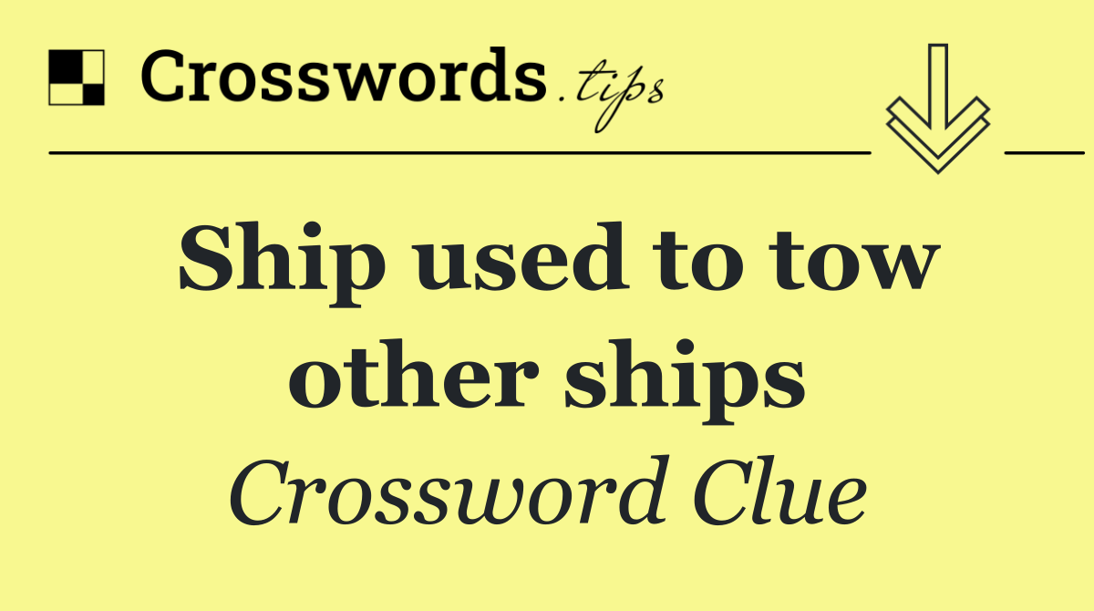 Ship used to tow other ships