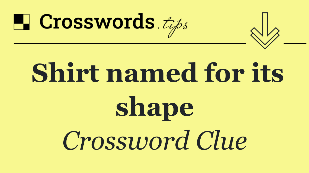 Shirt named for its shape