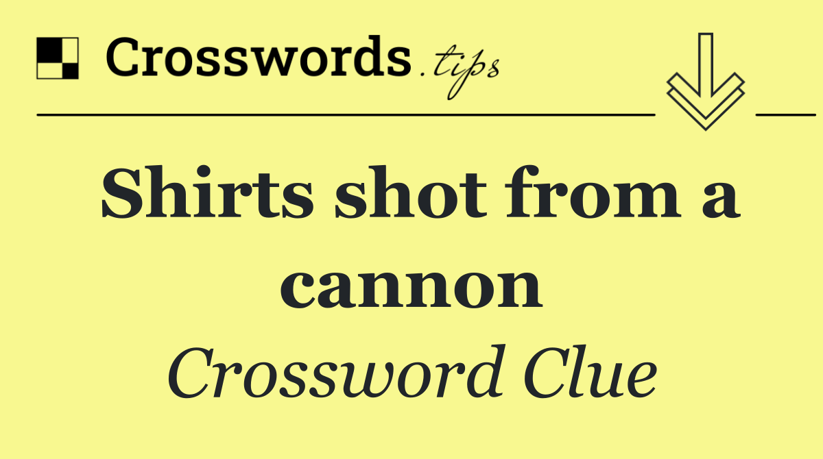 Shirts shot from a cannon