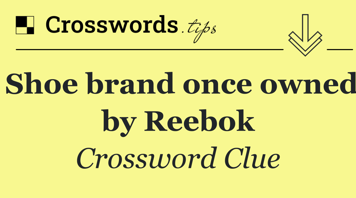 Shoe brand once owned by Reebok