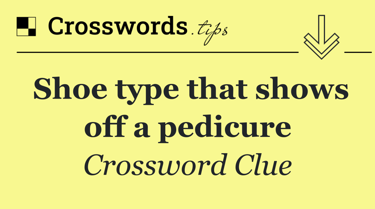 Shoe type that shows off a pedicure