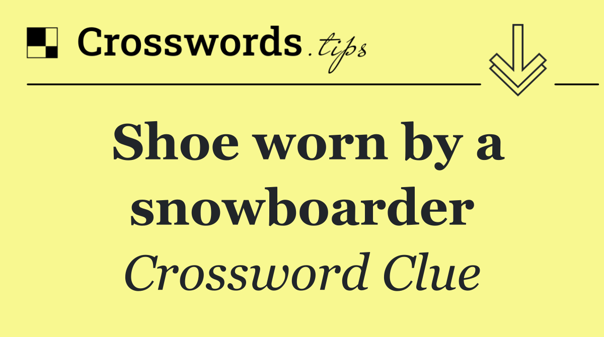 Shoe worn by a snowboarder