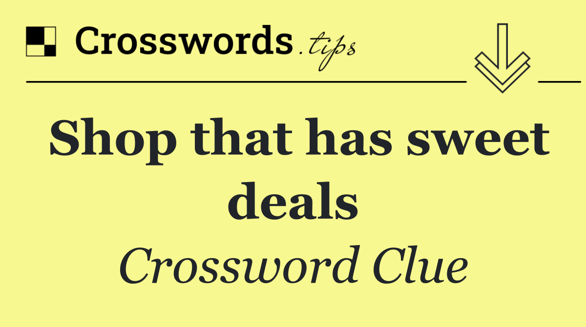 Shop that has sweet deals