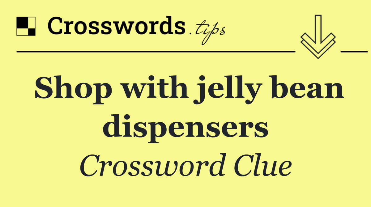 Shop with jelly bean dispensers