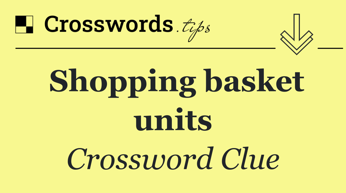 Shopping basket units