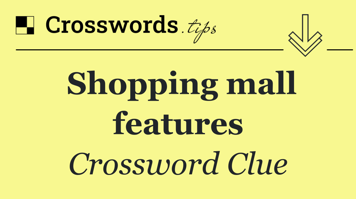 Shopping mall features