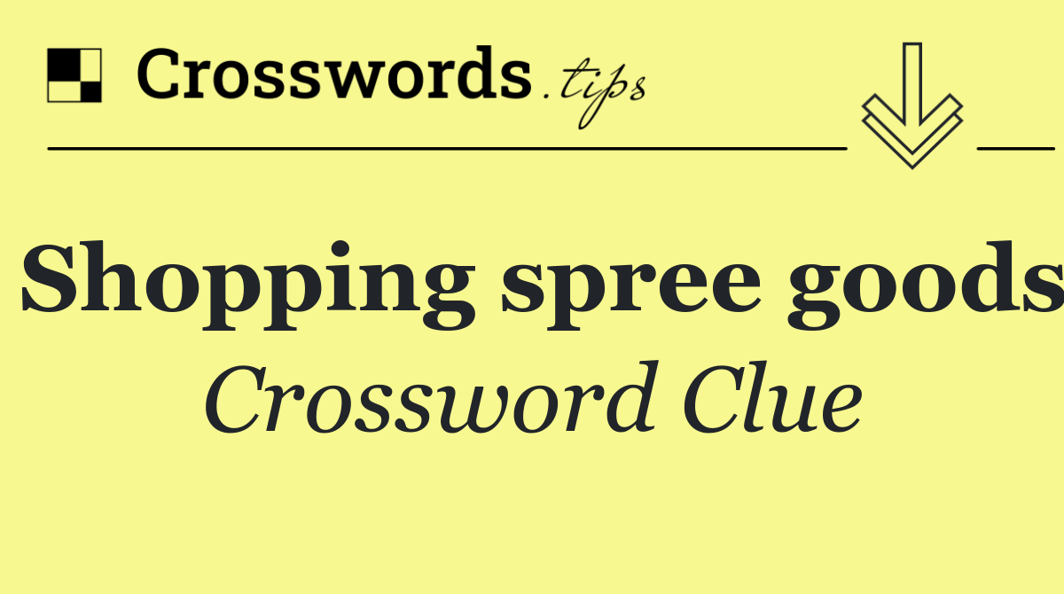 Shopping spree goods