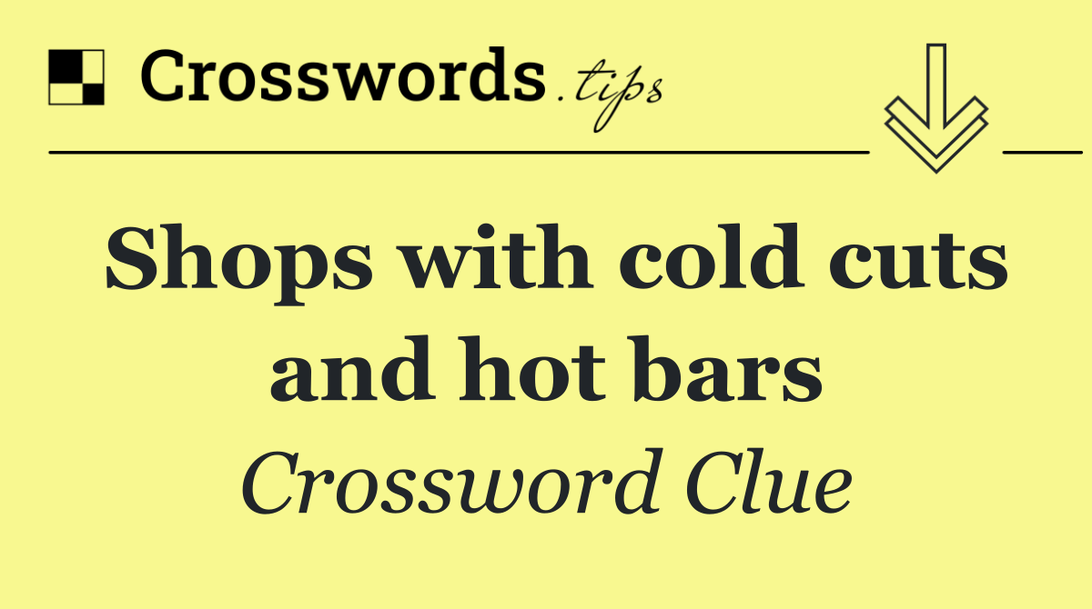 Shops with cold cuts and hot bars