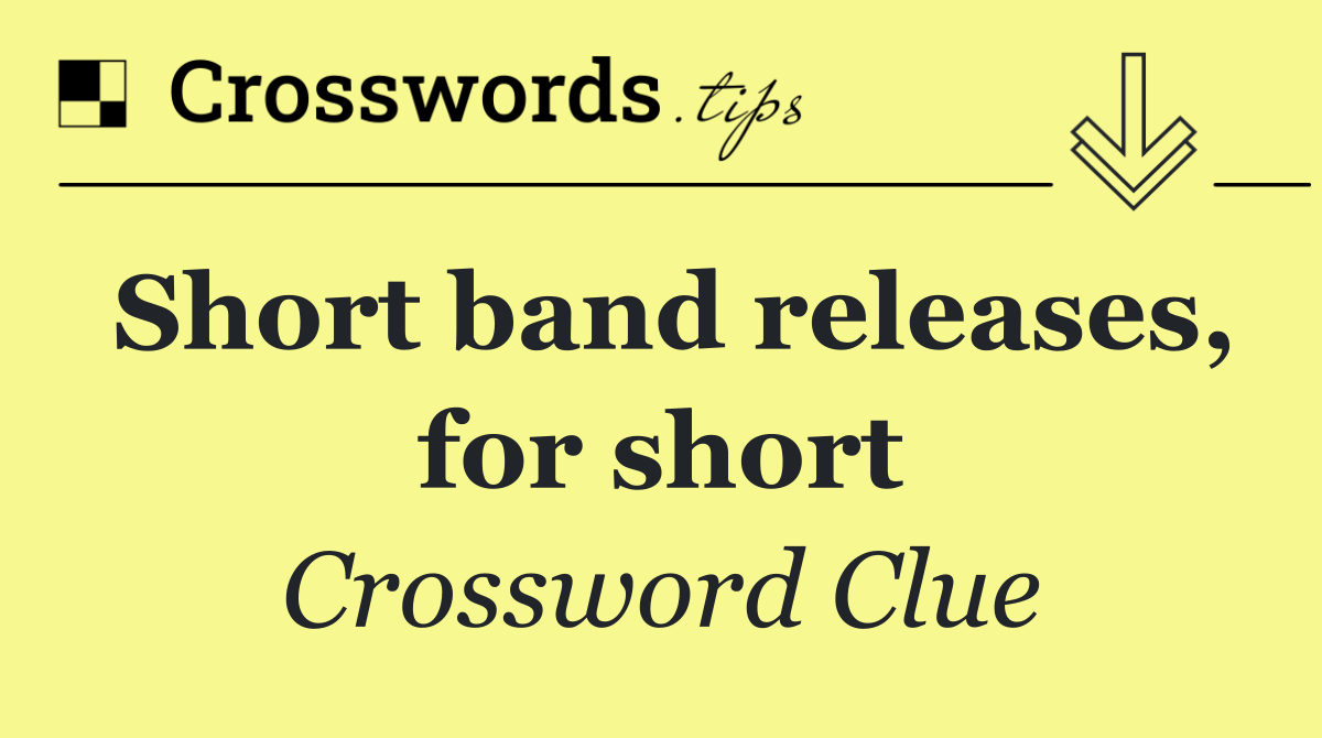 Short band releases, for short