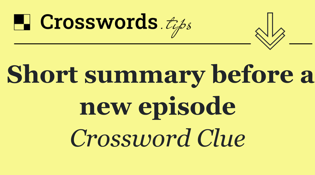 Short summary before a new episode