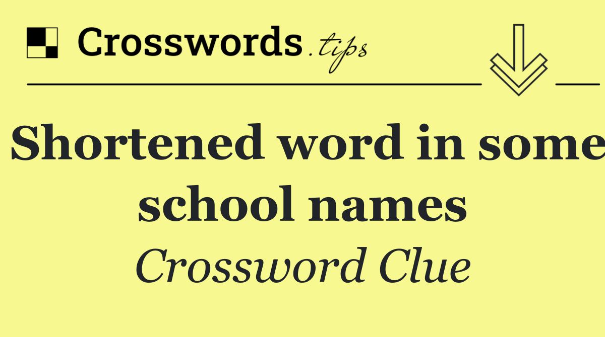 Shortened word in some school names