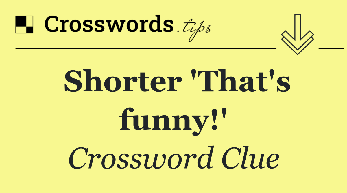 Shorter 'That's funny!'