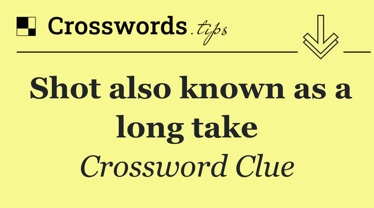 Shot also known as a long take