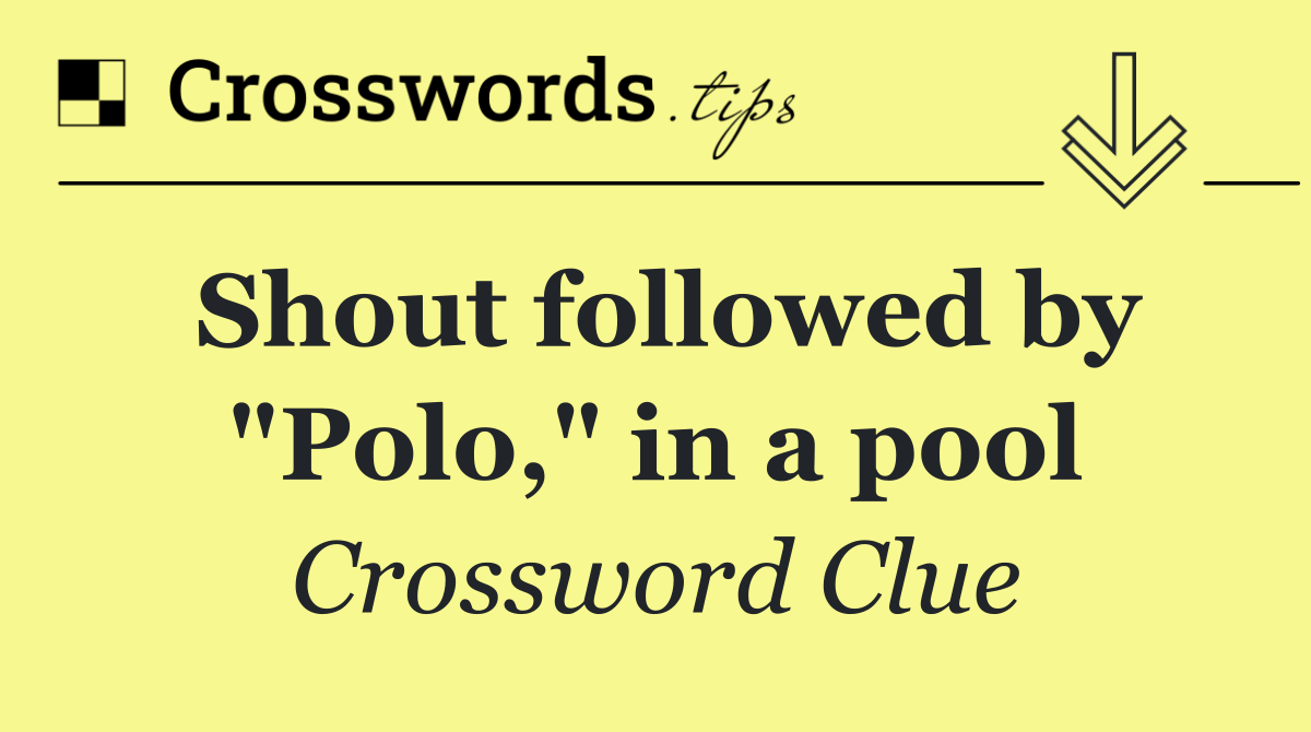Shout followed by "Polo," in a pool