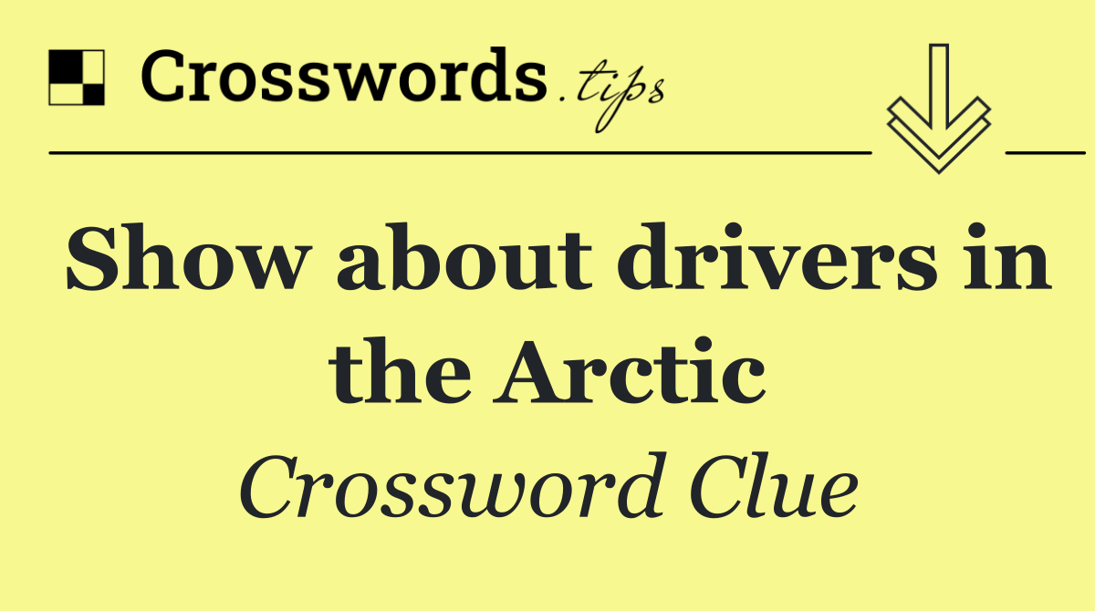 Show about drivers in the Arctic