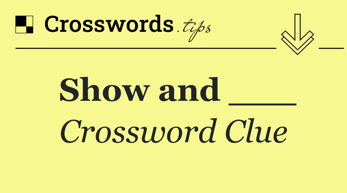 Show and ___