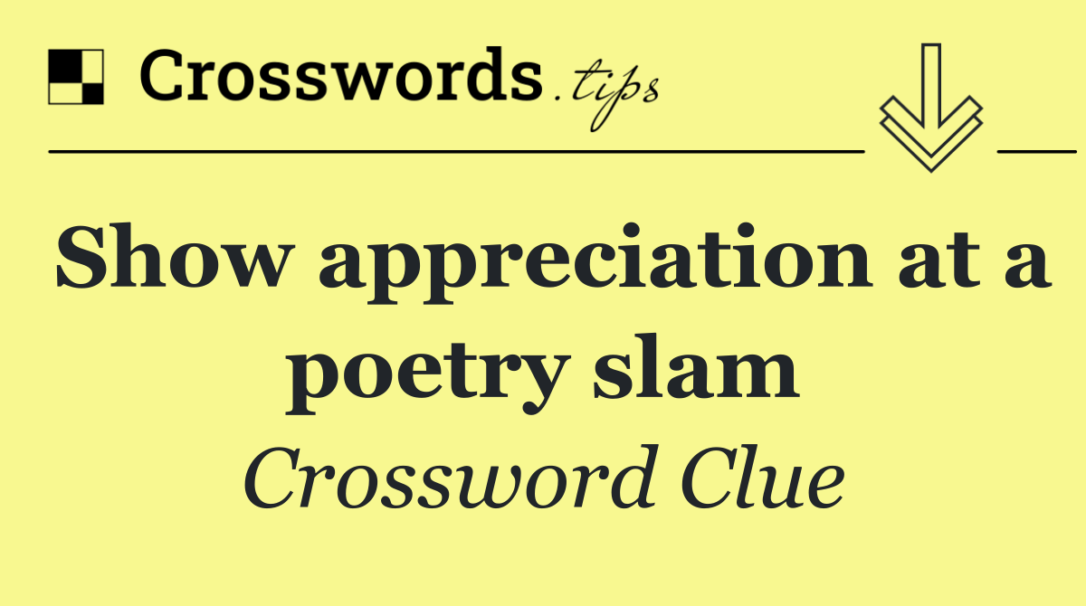 Show appreciation at a poetry slam