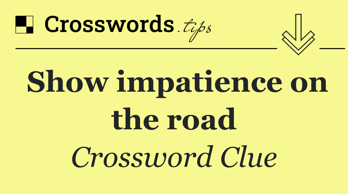 Show impatience on the road