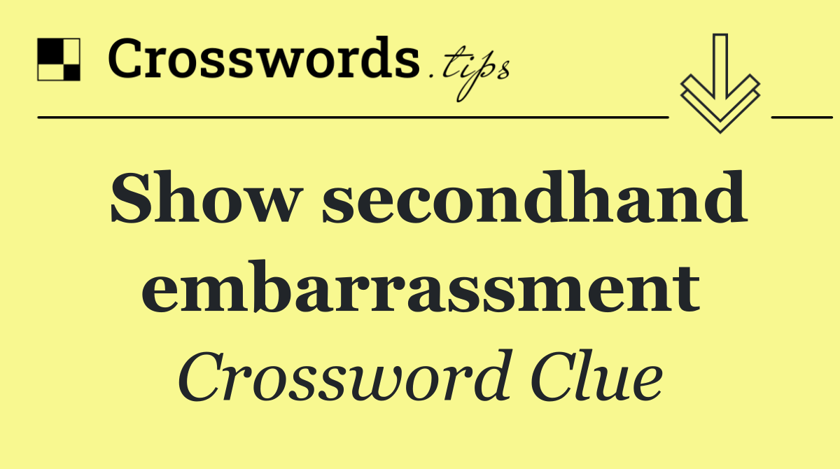 Show secondhand embarrassment