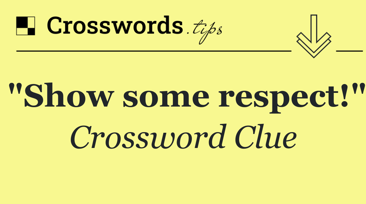 "Show some respect!"