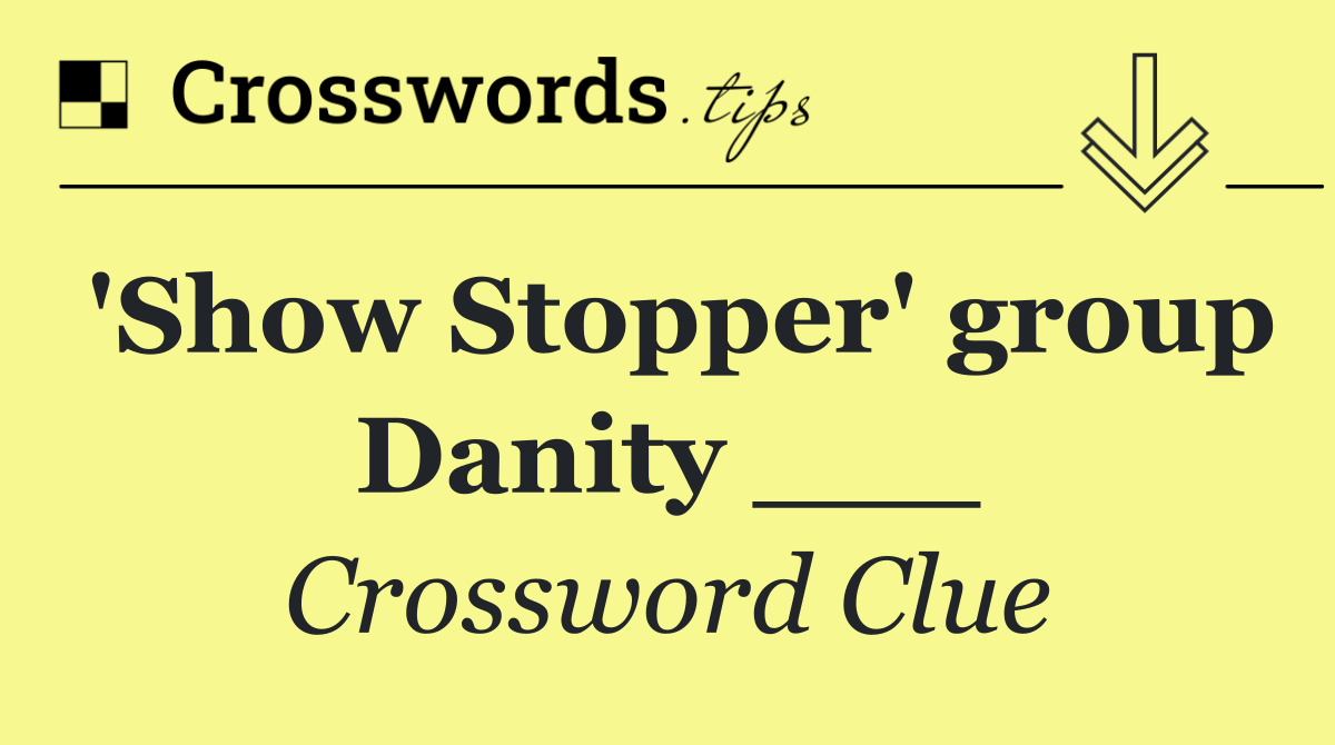 'Show Stopper' group Danity ___