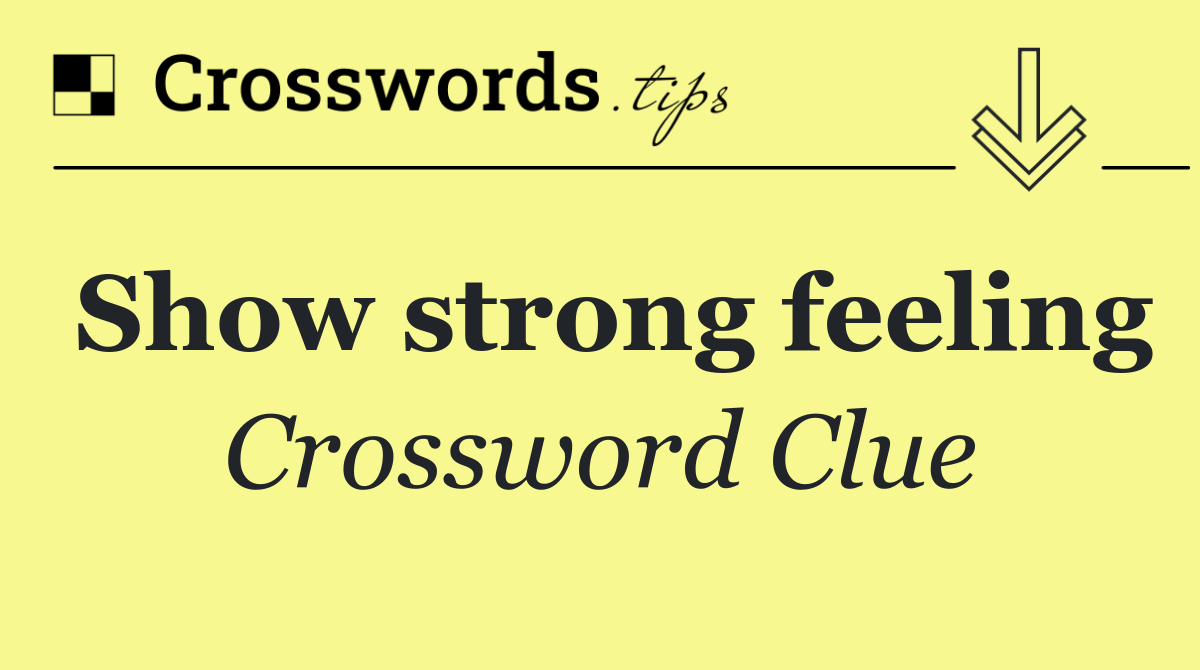 Show strong feeling