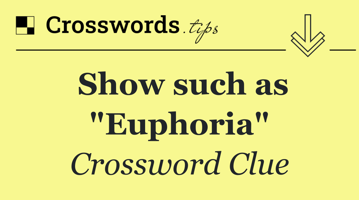 Show such as "Euphoria"