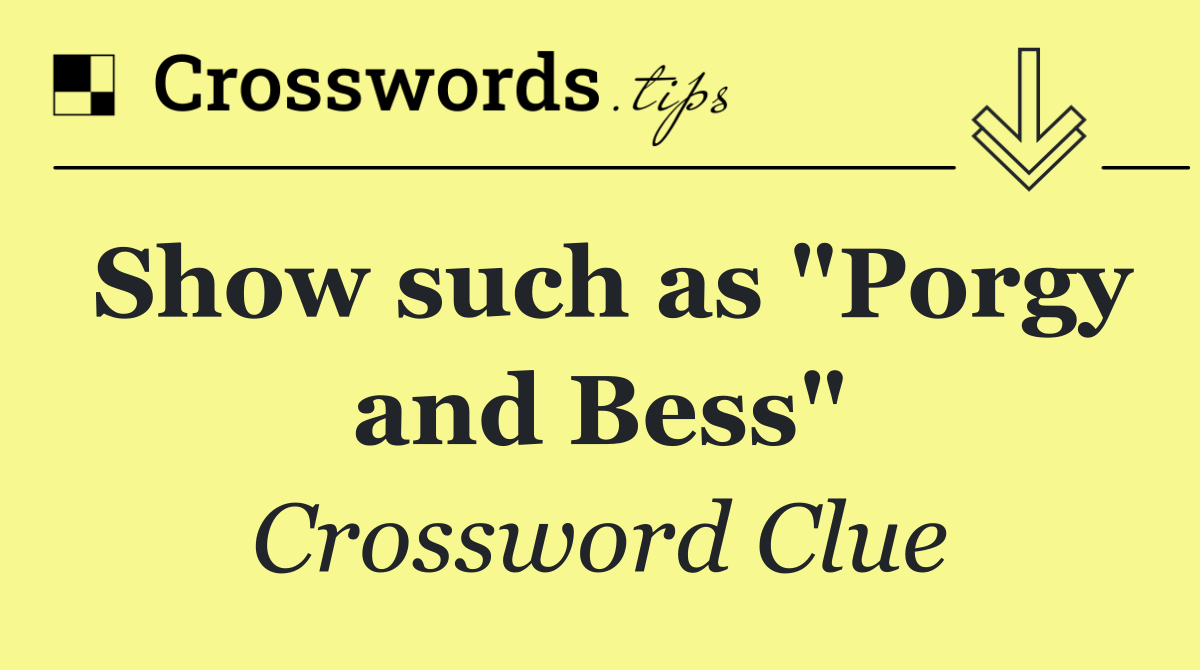 Show such as "Porgy and Bess"