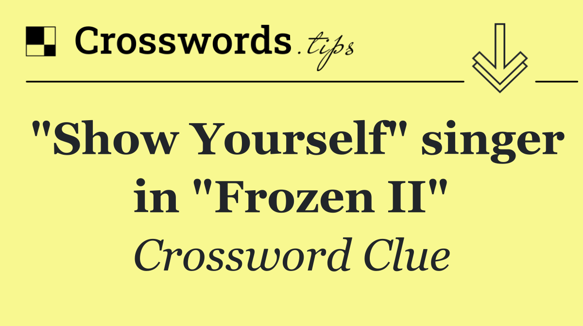 "Show Yourself" singer in "Frozen II"