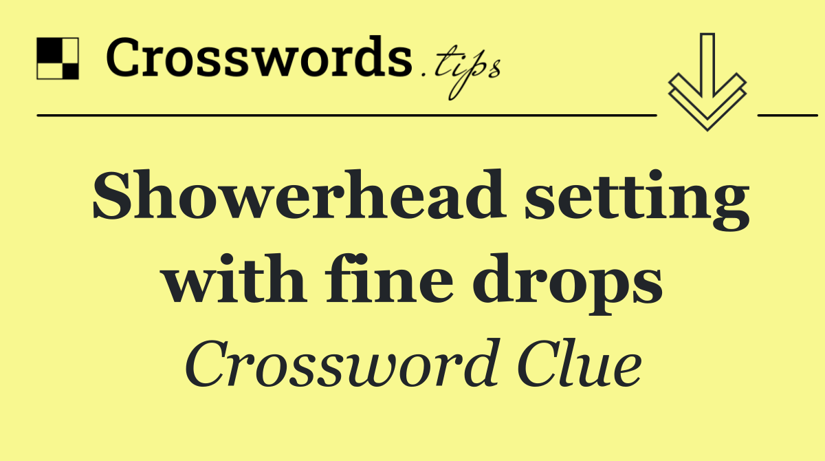 Showerhead setting with fine drops