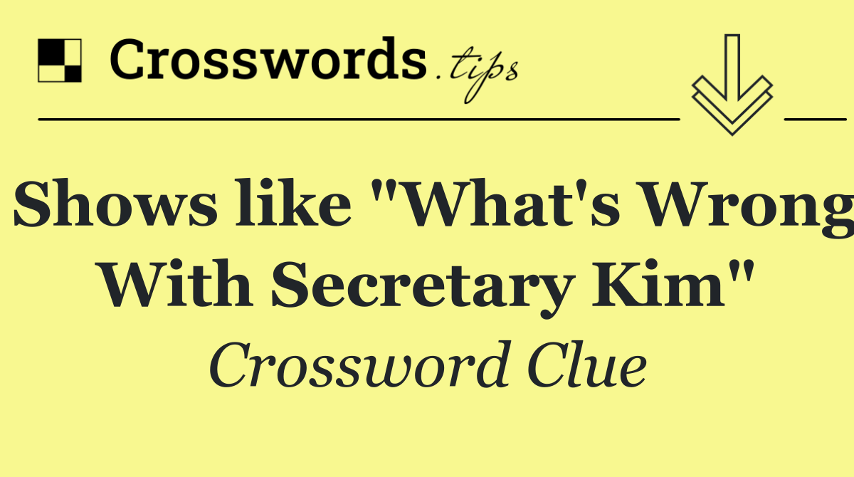 Shows like "What's Wrong With Secretary Kim"
